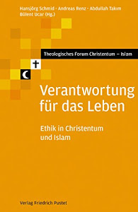 Verantwortung für das Leben: Ethik in Christentum und Islam (Theologisches Forum Christentum - Islam)