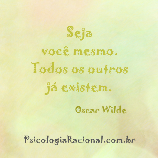 Seja você mesmo, todos os outros já existem. Frase de Oscar Wilde