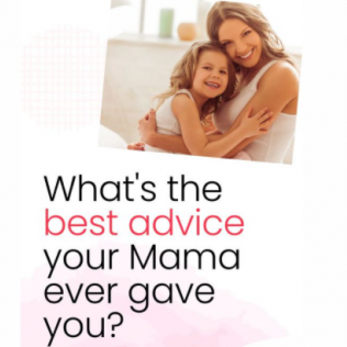 Best advice your mama gave you