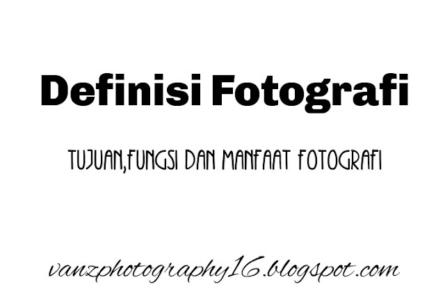 manfaat fungsi dan tujuan fotografi