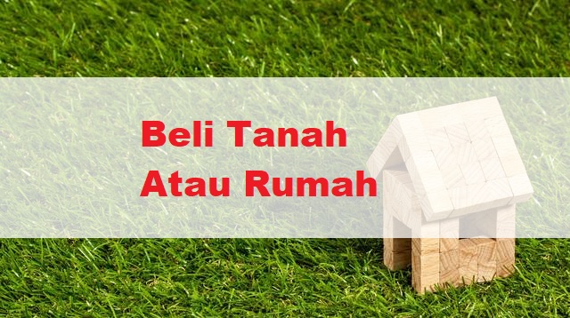 beli tanah atau rumah