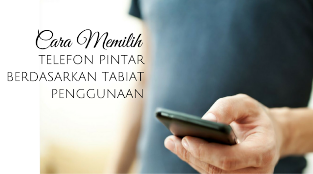 Cara Memilih Telefon Pintar Yang Sesuai Berdasarkan Tabiat Penggunaan Anda