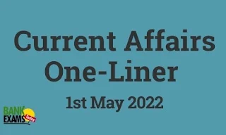 Current Affairs One-Liner: 1st May 2022