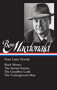 Ross Macdonald: Four Later Novels (LOA #295): Black Money / The Instant Enemy / The Goodbye Look / The Underground Man