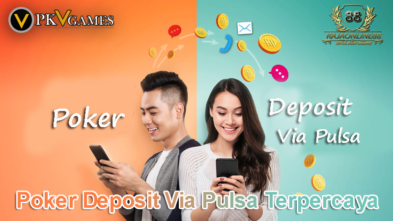 Bermain Judi Poker Deposit Via Pulsa Terpercaya