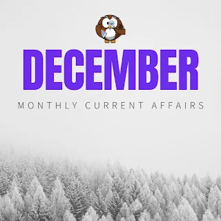 Monthly Current Affairs : December Current Affairs 2024 | Important Points for Competitive Exams : SSC CGL, RRB NTPC, WBP SI. Decembers Current PDF