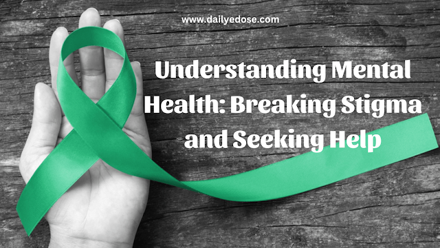 Understanding Mental Health: Breaking Stigma and Seeking Help