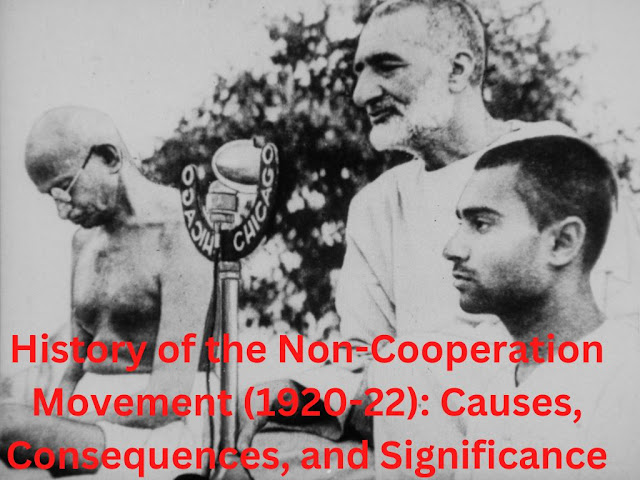 History of the Non-Cooperation Movement (1920-22): Causes, Consequences, and Significance