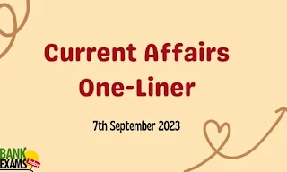 Current Affairs One-Liner : 7th September 2023