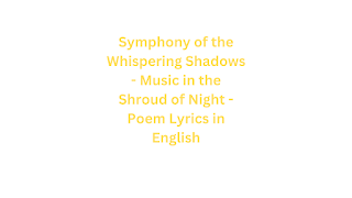 Symphony of the Whispering Shadows - Music in the Shroud of Night - Poem Lyrics in English