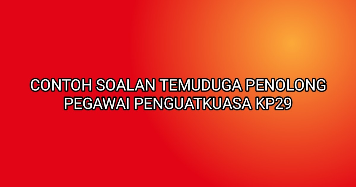 Contoh Soalan Temuduga Penolong Pegawai Penguatkuasa KP29 