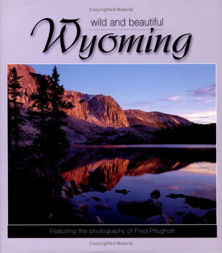 Wyoming Wild and Beautiful by Fred Pflughoft