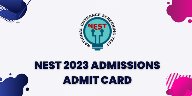 NEST 2023 Integrated M.Sc Course Admissions 2023 Admit Card