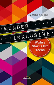 Wunder inklusive: Wahre Storys für Teens.