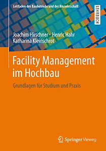 Facility Management im Hochbau: Grundlagen für Studium und Praxis (Leitfaden des Baubetriebs und der Bauwirtschaft)