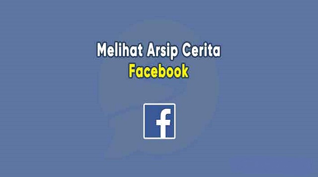 Cara Melihat Cerita FB Kita yang Sudah Lama