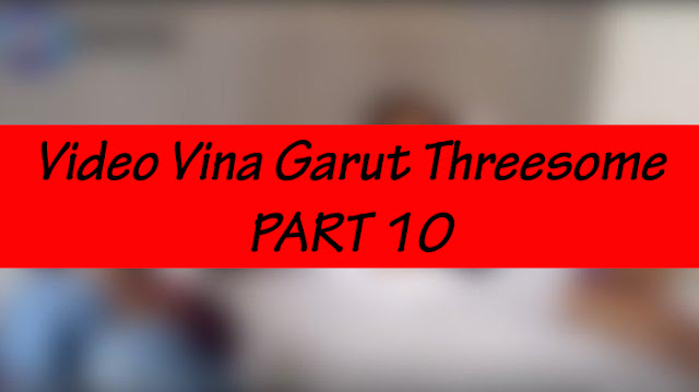 Video Vina Garut Threesome PART 10