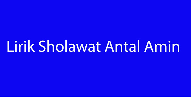 Lirik Sholawat Antal Amin
