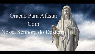 Oração De Nossa Senhora Do Desterro Para Afastar Pessoa Indesejada ( inimigos e perseguidores )