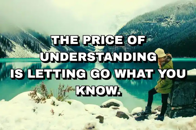 The price of understanding is letting go what you know. Maxime Lagacé