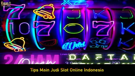 Tips Main Judi Slot Online Indonesia