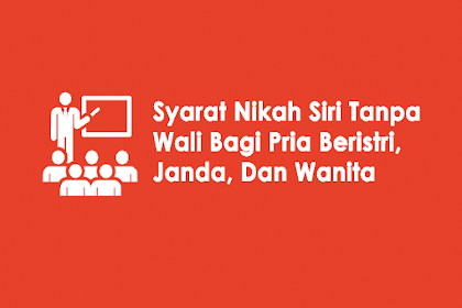 Syarat Nikah Siri Tanpa Wali Bagi Pria Beristri, Janda, Dan Wanita