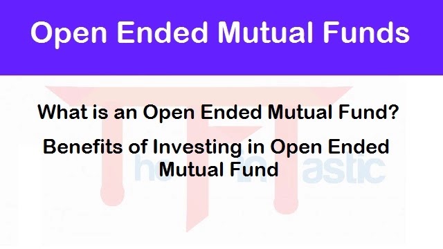 What are Open Ended Mutual Funds? Features and Benefits