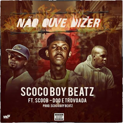 Scoco Boy Beatz ft Scoob Doo & Trovoada- Não ouve dizer