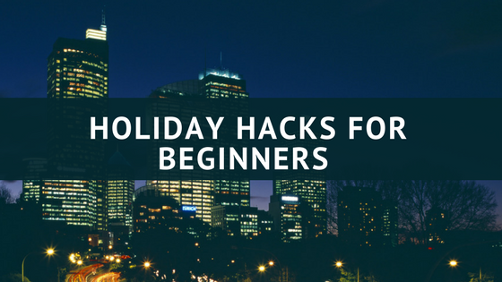 Holiday HACKS for Beginners 