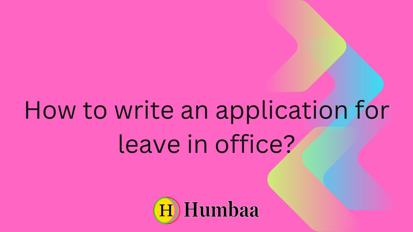 How to write an application for leave in office?