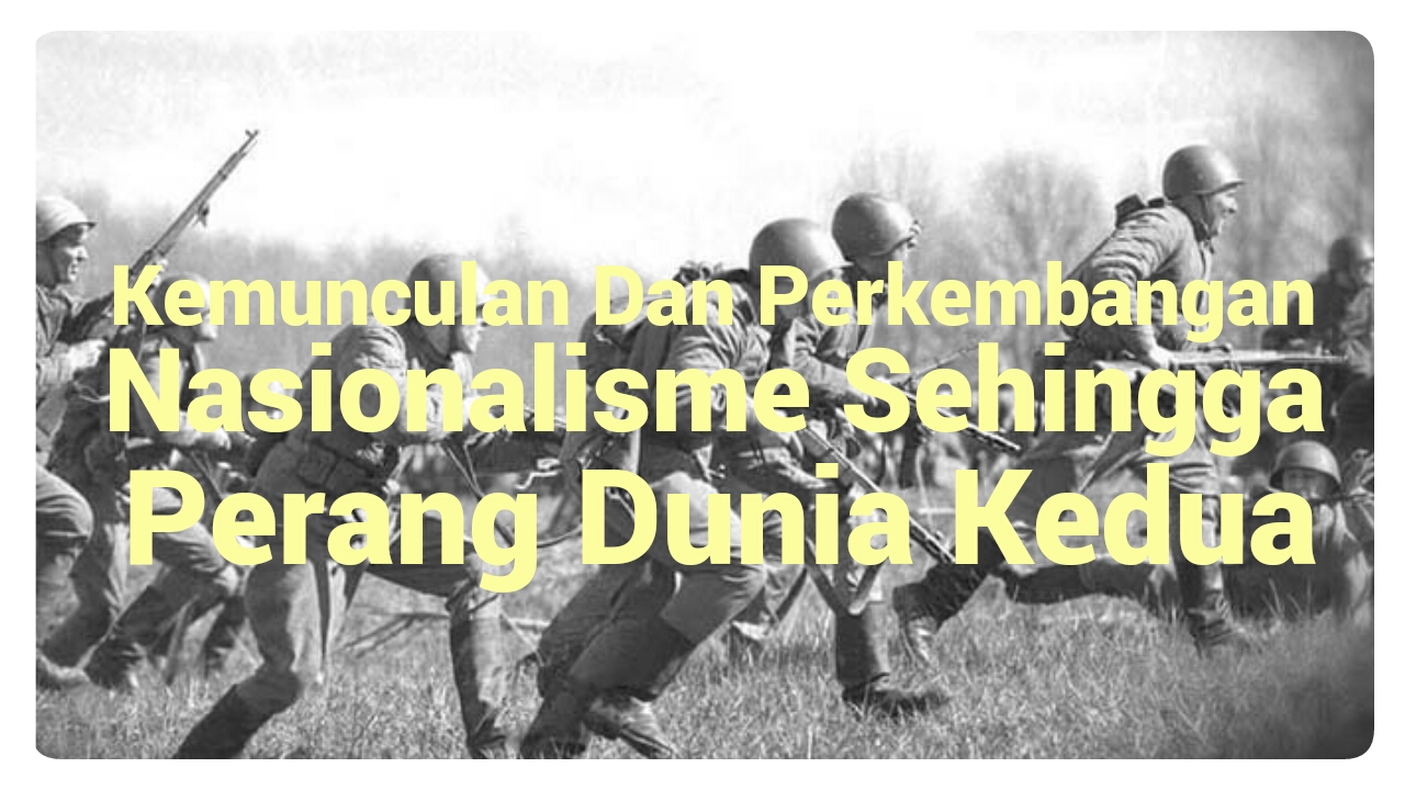 Kemunculan Dan Perkembangan Nasionalisme Sehingga Perang 