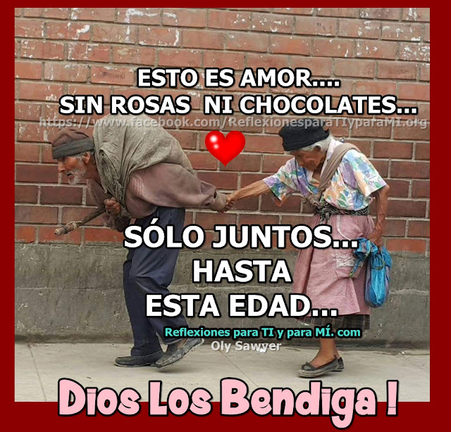 ESTO ES AMOR.... SIN ROSAS NI CHOCOLATES....  SÓLO JUNTOS... HASTA ESTA EDAD... DIOS LOS BENDIGA!