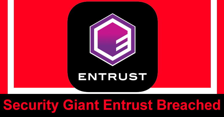 Security Giant Entrust Hacked – Attackers Stole Data From Internal Systems