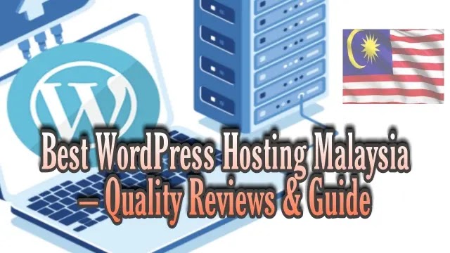 Best WordPress Hosting Malaysia – Quality Reviews & Guide