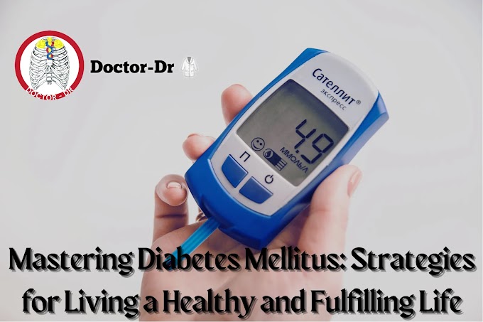 Mastering Diabetes Mellitus: Strategies for Living a Healthy and Fulfilling Life