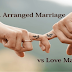 Love marriage vs Arrange marriage - Which one is better?