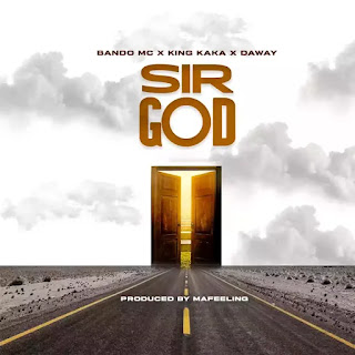 AUDIO: Bando Mc Ft King Kaka x Daway  - Sir God Remix  - Download Mp3 Audio