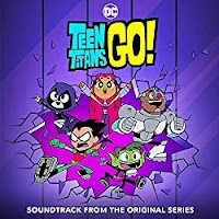 New Soundtracks: TEEN TITANS GO! (Various Artists)