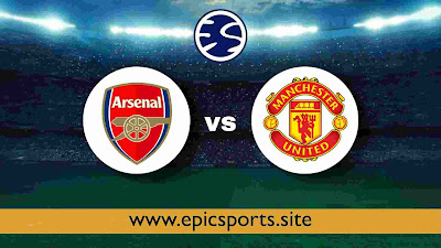 Arsenal vs Man United | Match Info, Preview & Lineup 