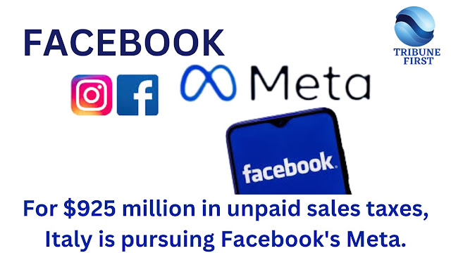 Italy is pursuing a meta of Facebook for $925 million in sales taxes.