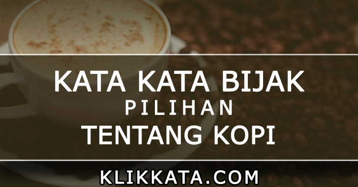 Kumpulan Kata Kata Kopi Pilihan KLIK KATA UNTUK ANDA 