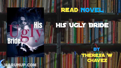 Read Novel His Ugly Bride by Theresa W Chavez Full Episode