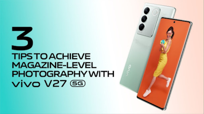 vivo shared 3 tips to achieve magazine-level photography with thevivo V27 5G!