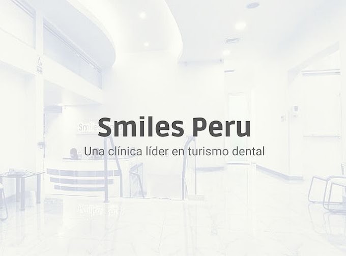 Smiles Peru: una clínica líder en turismo dental