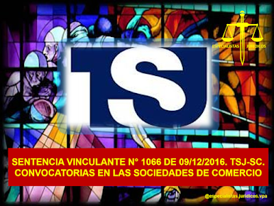 SENTENCIA VINCULANTE N° 1066 DEL 09/12/2016. TSJ-SC. CONVOCATORIAS EN LAS SOCIEDADES DE COMERCIO