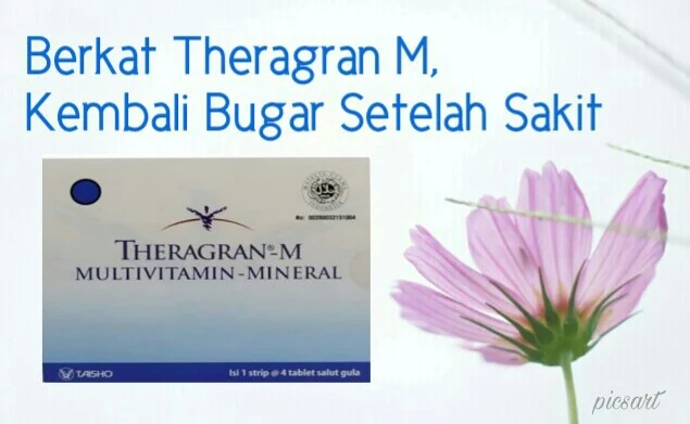 Theragran M, Kembali bugar setelah sakit. My Healthyness my precious moment