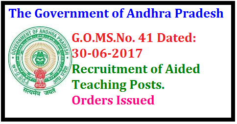 G.O.MS.No. 41 Dated: 30-06-2017Recruitment of vacant aided Teaching posts Orders-Issued. SCHOOL EDUCATION (PS) DEPARTMENT | G.O.MS.No. 41 Dated: 30-06-2017 | School Education-AIDED- Recruitment of vacant aided Teaching posts by the Unaided( approved) eligible candidates to the Aided posts as a onetime measure through absorptions, subject to fulfillment of all the conditions- Orders-Issued./2017/06/gomsno-41-dated-30-06-2017-recruitment-of-aided-teaching-posts-order-issued.html