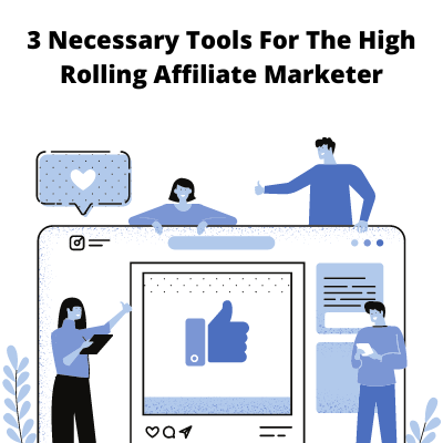 3 Necessary Tools For The High Rolling Affiliate Marketer