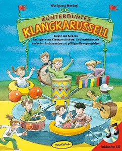 Kunterbuntes Klangkarussell (Buch inkl.CD): Singen mit Kindern, Tanzspiele und Klanggeschichten, Liedbegleitung mit einfachen Instrumenten und pfiffigen Bewegungsideen