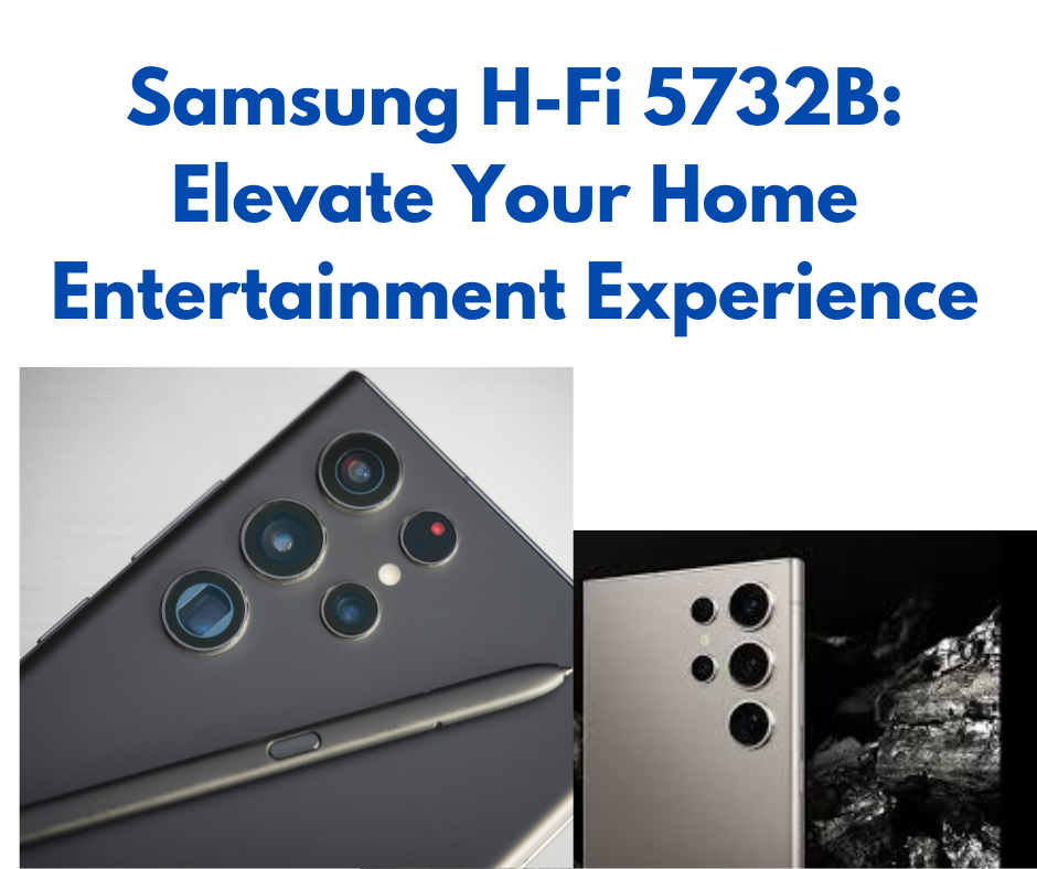 Samsung H-Fi 5732B: Elevate Your Home Entertainment Experience